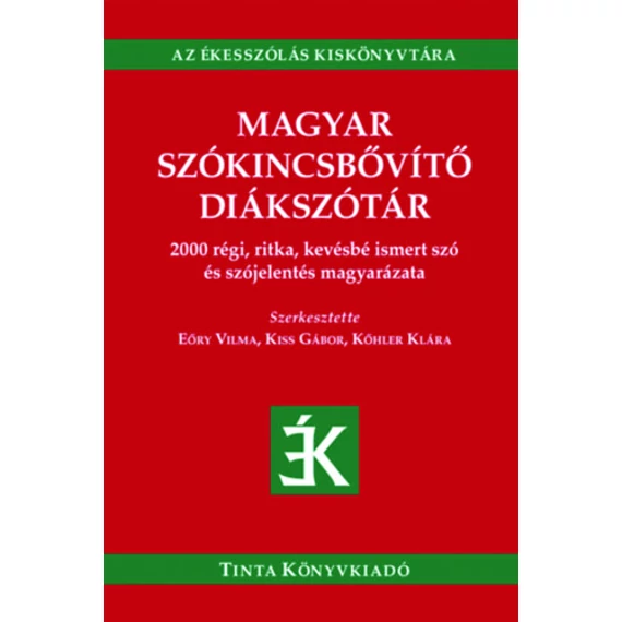 Magyar szókincsbővítő diákszótár - 2000 régi, ritka, kevésbé ismert szó és szójelentés magyarázata