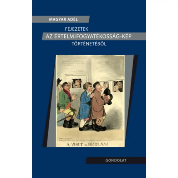 Fejezetek az értelmifogyatékosság-kép történetéből - Magyar Adél
