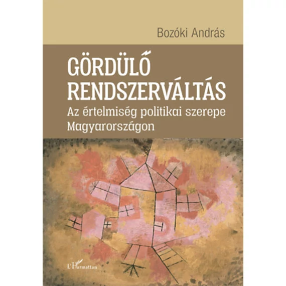 Gördülő rendszerváltás - Az értelmiség politikai szerepe Magyarországon - Bozóki András