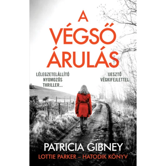 A végső árulás - Lottie Parker 6. - Patricia Gibney