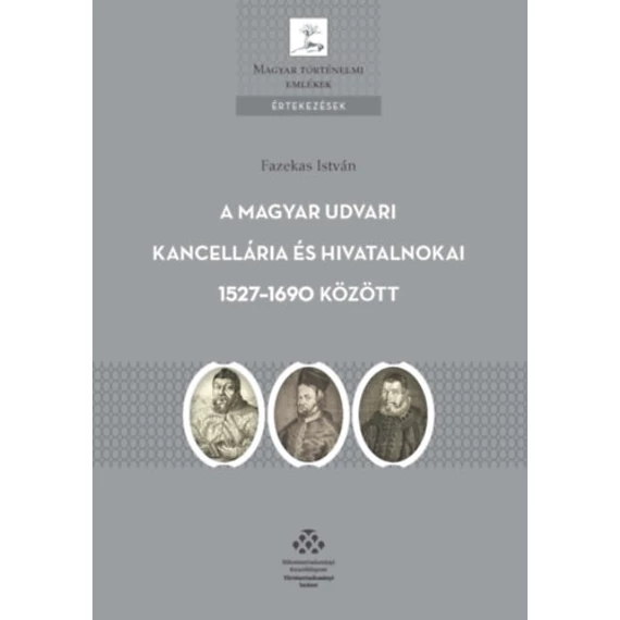 A Magyar Udvari Kancellária és hivatalnokai 1527-1690 között - Fazekas István