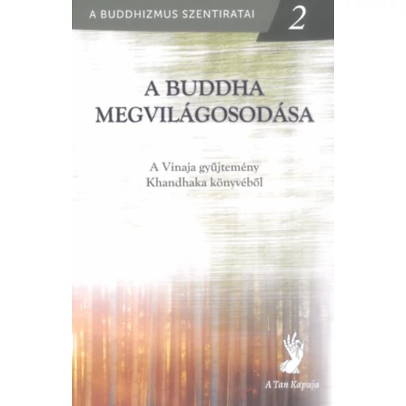 A Buddha megvilágosodása - A Vinaja gyűjtemény Khandhaka könyvéből