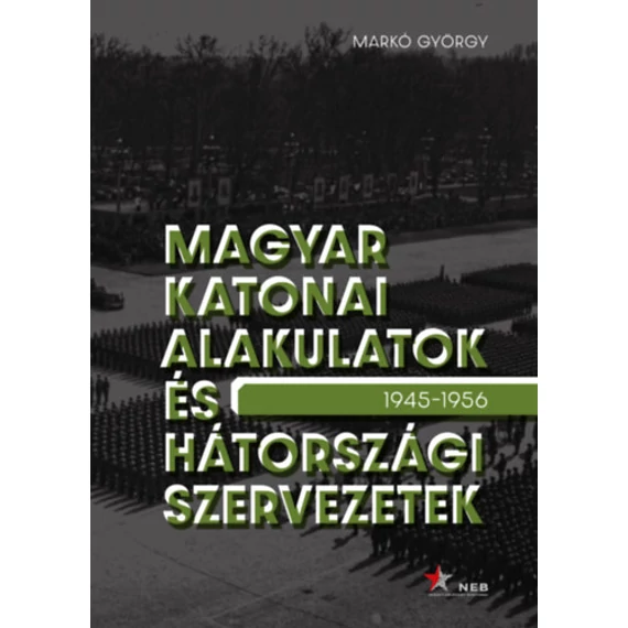 Magyar katonai alakulatok és hátországi szervezetek - 1945-1956 - Markó György