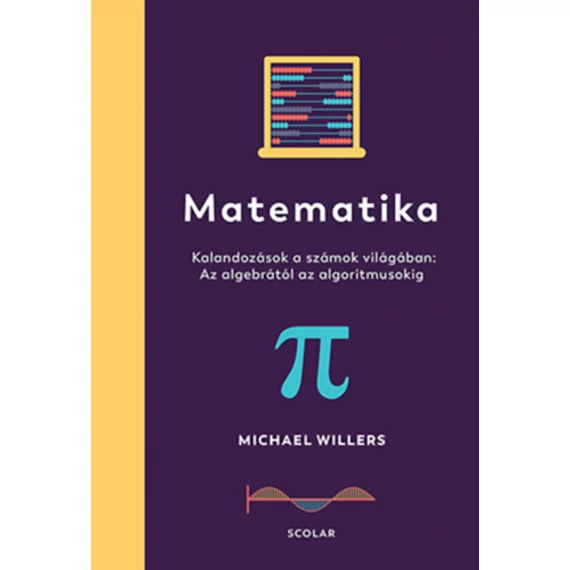 Matematika - Kalandozások a számok világában: Az algebrától az algoritmusokig - Michael Willers