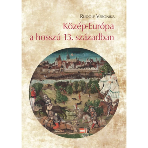 Közép-Európa a hosszú 13. században - Rudolf Veronika