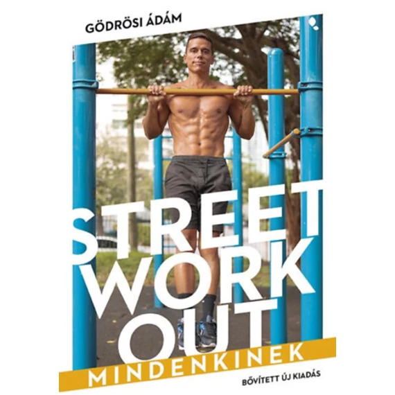 Street workout mindenkinek - átdolgozott, bővített kiadás - Gödrösi Ádám