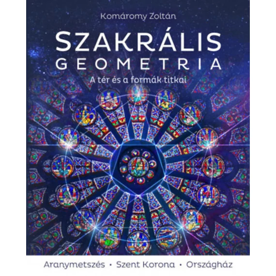 Szakrális geometria - A tér és a formák titkai - 3. javított kiadás - Komáromy Zoltán