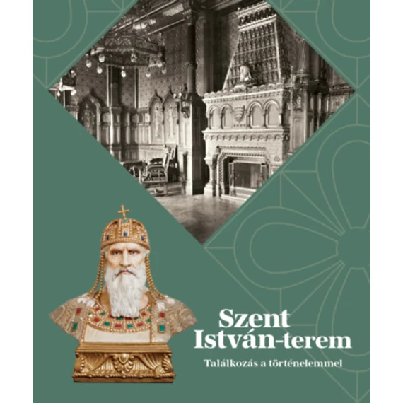 Szent István-terem - Találkozás a történelemmel - Szentpály-Juhász Miklós