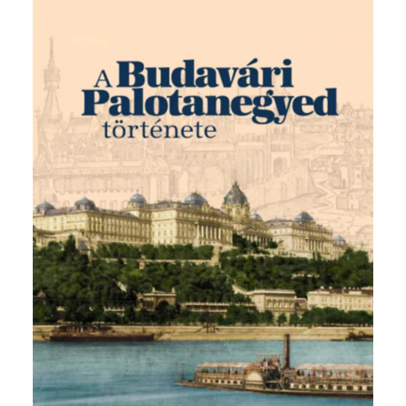 A Budavári Palotanegyed története - Szentpály-Juhász Miklós