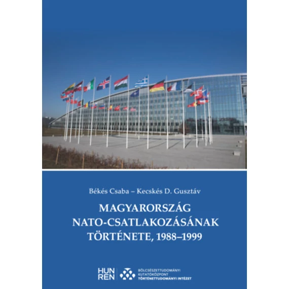 Magyarország NATO-csatlakozásának története, 1988-1999 - Békés Csaba, Kecskés D. Gusztáv