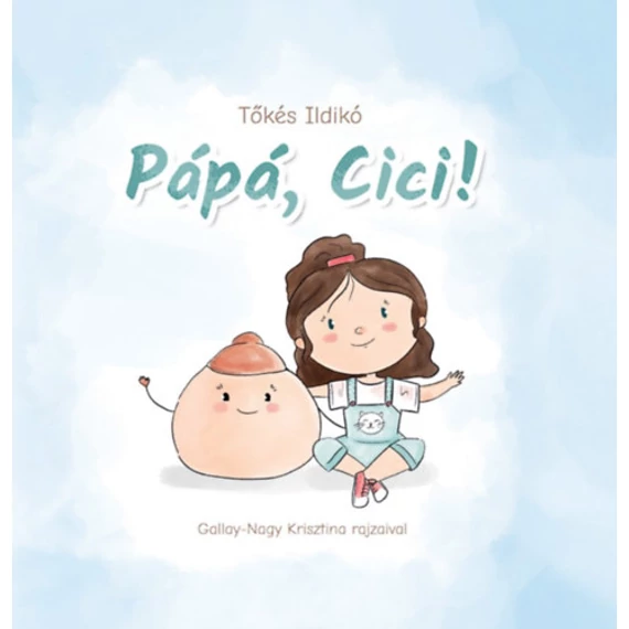 Pápá, cici! - Tőkés Ildikó