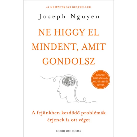 Ne higgy el mindent, amit gondolsz - A fejünkben kezdődő problémák érjenek is ott véget - Joseph Nguyen