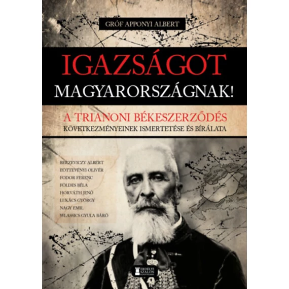 Igazságot Magyarországnak! - A trianoni békeszerződés következményeinek ismertetése és bírálata - Gróf Apponyi Albert