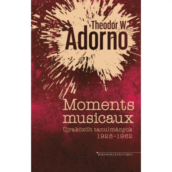 Moments musicaux - Újraközölt tanulmányok 1928-1962 - Theodor W. Adorno