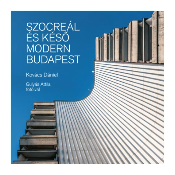 Szocreál és késő modern Budapest - Kovács Dániel