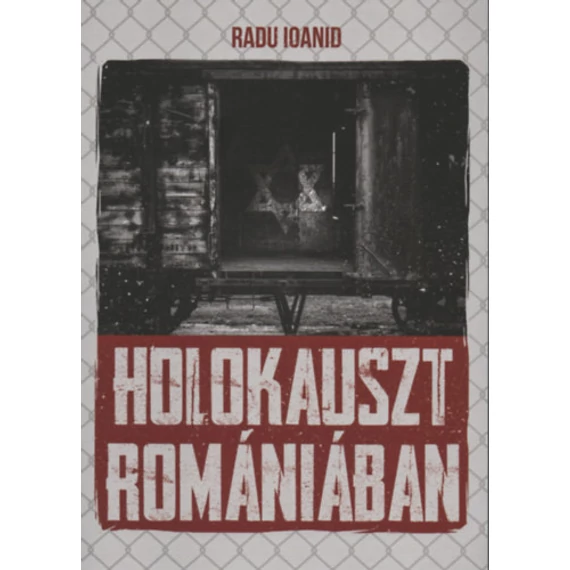 Holokauszt Romániában - Radu Ioanid