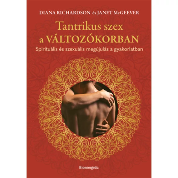 Tantrikus szex a változókorban - Spirituális és szexuális megújulás a gyakorlatban - Janet McGeever