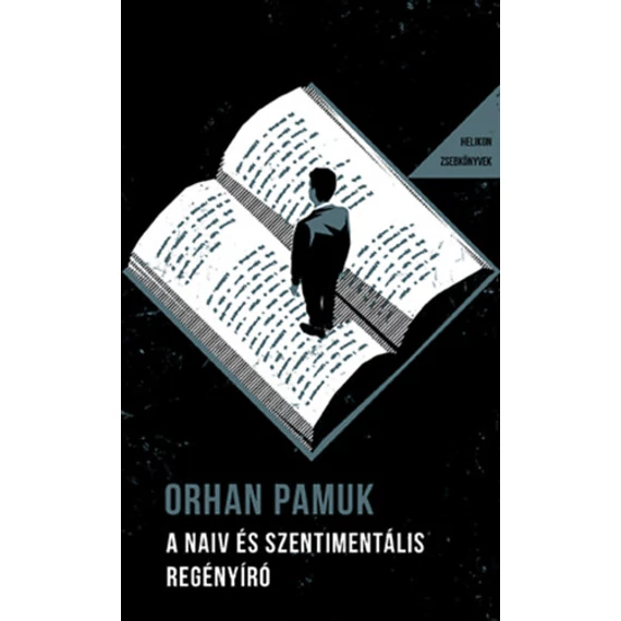 A naiv és szentimentális regényíró - Helikon Zsebkönyvek 142. - Orhan Pamuk