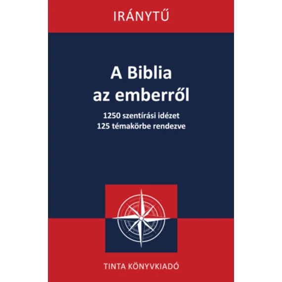 A Biblia az emberről - 1250 szentírási idézet 125 témakörbe rendezve