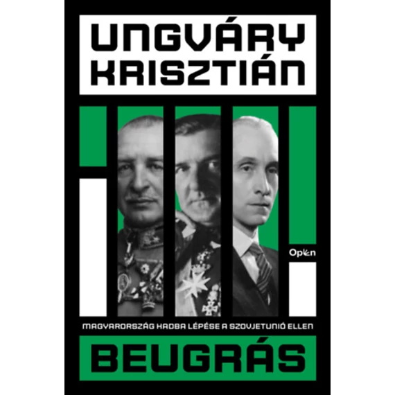 Beugrás - Magyarország hadba lépése a Szovjetúnió ellen - Ungváry Krisztián