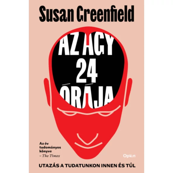 Az agy 24 órája - Utazás a tudatunkon innen és túl - Susan Greenfield