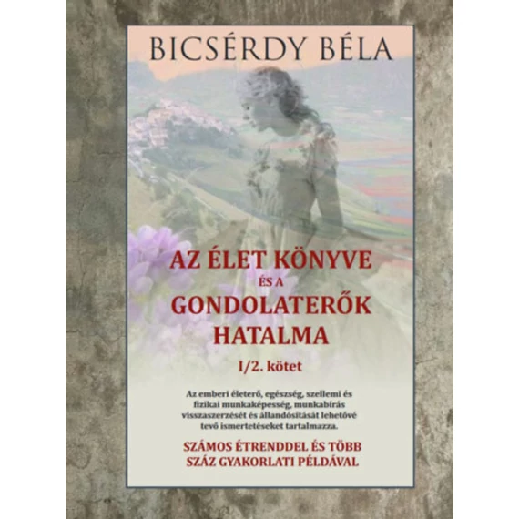 Az élet könyve és a gondolaterők hatalma I/2. kötet - Bicsérdy Béla