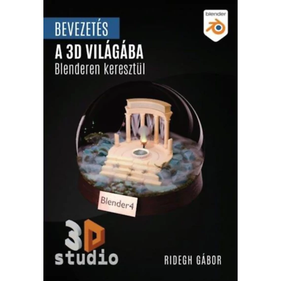 Bevezetés a 3D világába - Blenderen keresztül - Ridegh Gábor