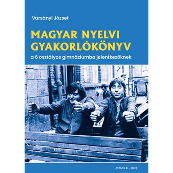 Magyar nyelvi gyakorlókönyv a 6 osztályos gimnáziumba jelentkezőknek - Varsányi József