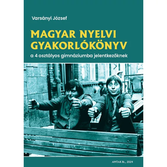 Magyar nyelvi gyakorlókönyv a 4 osztályos gimnáziumba jelentkezőknek - Varsányi József