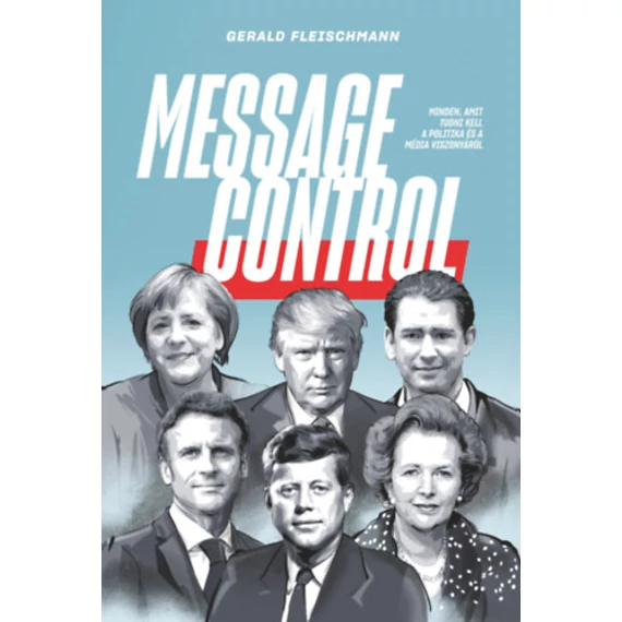 Message Control - Minden, amit tudni kell a politika és a média viszonyáról - Gerald Fleischmann