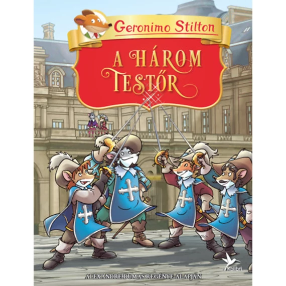 A három testőr - Alexandre Dumas regénye alapján - Geronimo Stilton