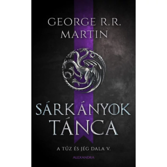 Sárkányok tánca - A tűz és jég dala V. - George R. R. Martin