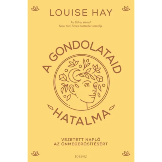 A gondolataid hatalma - Vezetetett napló az önmegerősítésért - Louise Hay