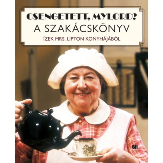 Csengetett, Mylord? - A szakácskönyv - Ízek Mrs. Lipton konyhájából - Boromisza István