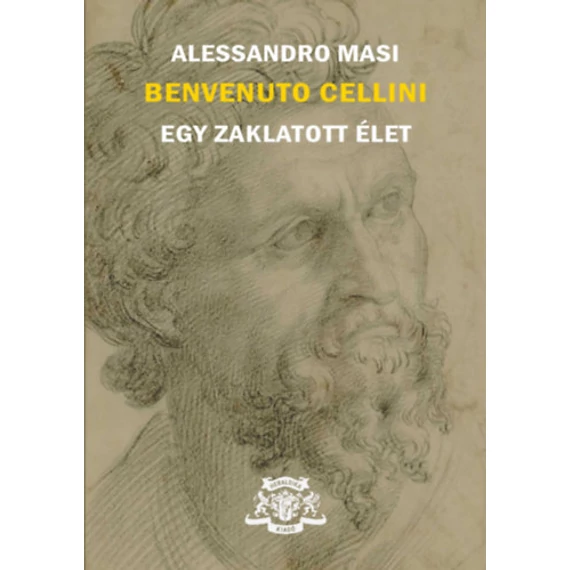 Benvenuto Cellini - Egy zaklatott élet - Alessandro Masi