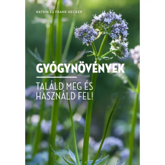 Gyógynövények - Találd meg és használd fel! - Frank Hecker