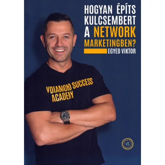 Hogyan építs kulcsembert a Network Marketingben? - Egyed Viktor