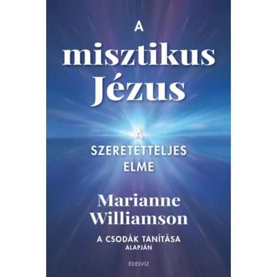 A misztikus Jézus - A szeretetteljes elme - Marianne Williamson