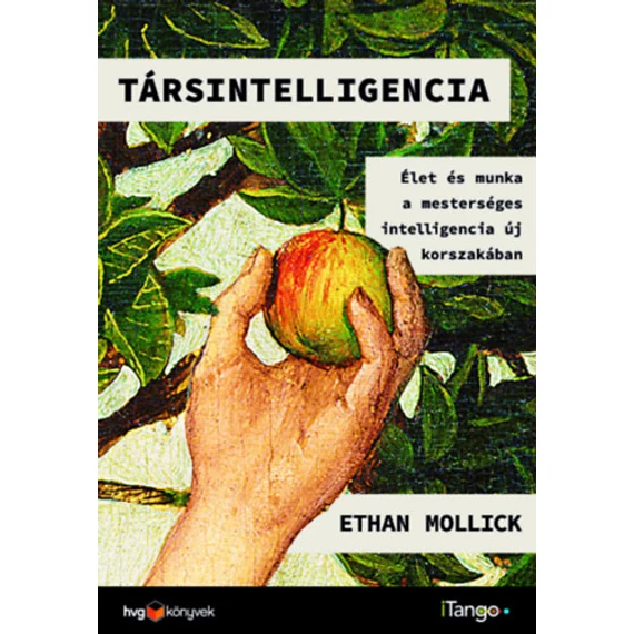 Társintelligencia  - Élet és munka a mesterséges intelligencia új korszakában - Ethan Mollick