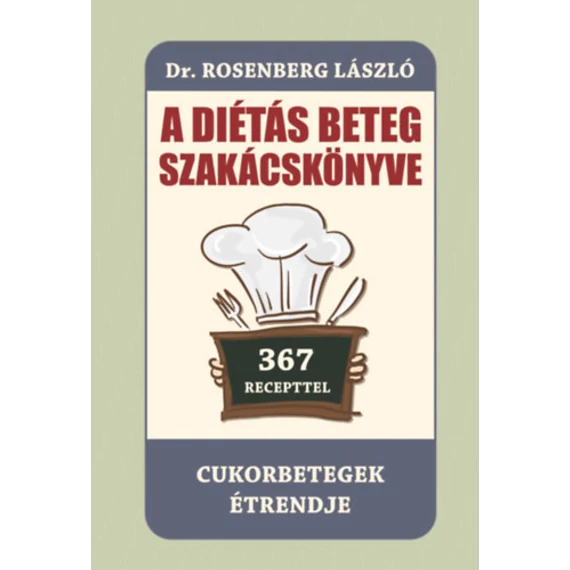 A diétás beteg szakácskönyve - Cukorbetegek étrendje - Dr. Rosenberg László