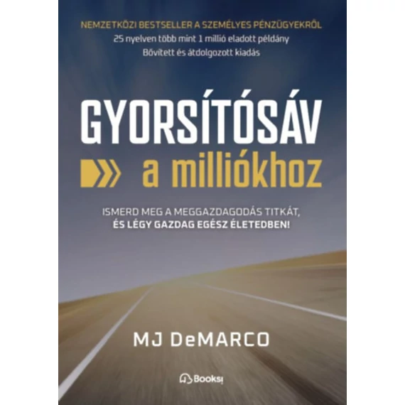 Gyorsítósáv a milliókhoz - Ismerd meg a meggazdagodás titkát, és légy gazdag egész életedben! - M. J. Demarco