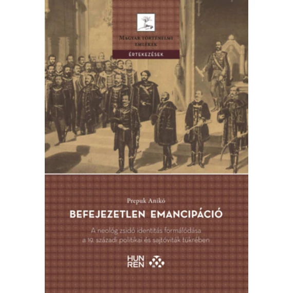 Befejezetlen emancipáció - A neológ zsidó identitás formálódása a 19. századi politikai és sajtóviták tükrében - Prepuk Anikó