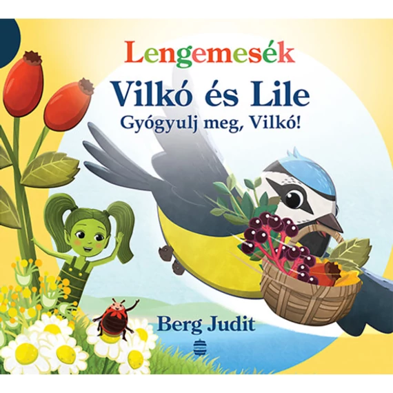 Lengemesék - Vilkó és Lile - Gyógyulj meg, Vilkó! - Berg Judit