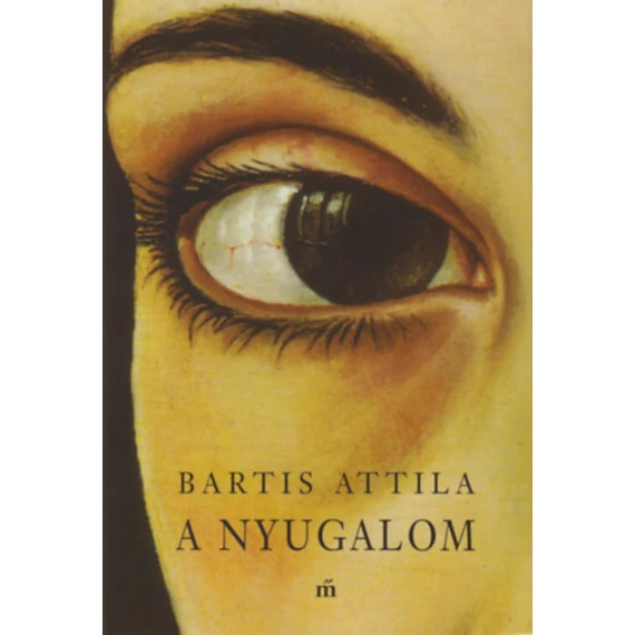 A nyugalom - Bartis Attila