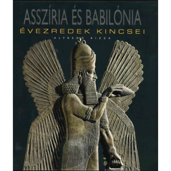 Asszíria és Babilónia - Évezredek kincsei - Alfredo Rizza