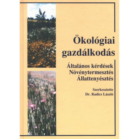 Ökológiai gazdálkodás - ÁLTALÁNOS KÉRDÉSEK NÖVÉNYTERMESZTÉS ÁLLATTENYÉSZTÉS - Dr. Radics László