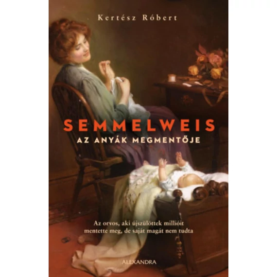 Semmelweis - Az anyák megmentője - Kertész Róbert
