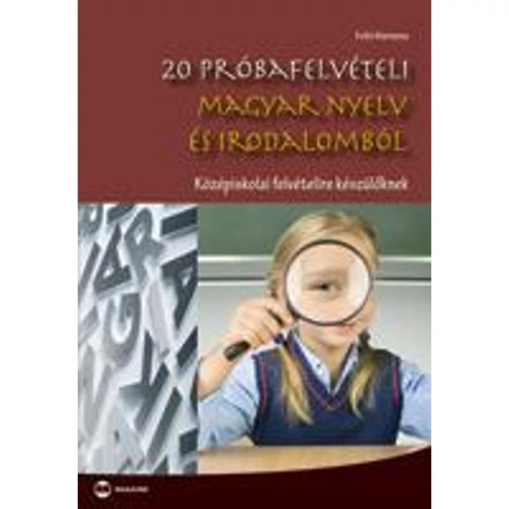 20 próbafelvételi magyar nyelv és irodalomból - Középiskolai felvételire készülőknek - Kelló Marianna