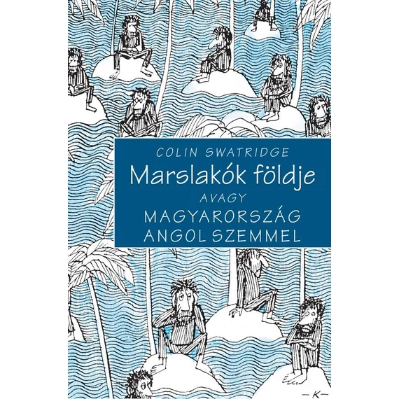 Marslakók földje - Avagy Magyarország angol szemmel - Colin Swatridge