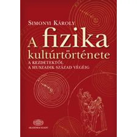 A fizika kultúrtörténete a kezdetektől a huszadik század végéig - Simonyi Károly